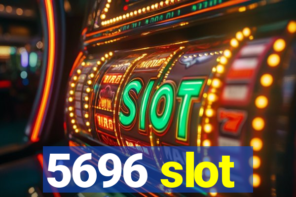 5696 slot